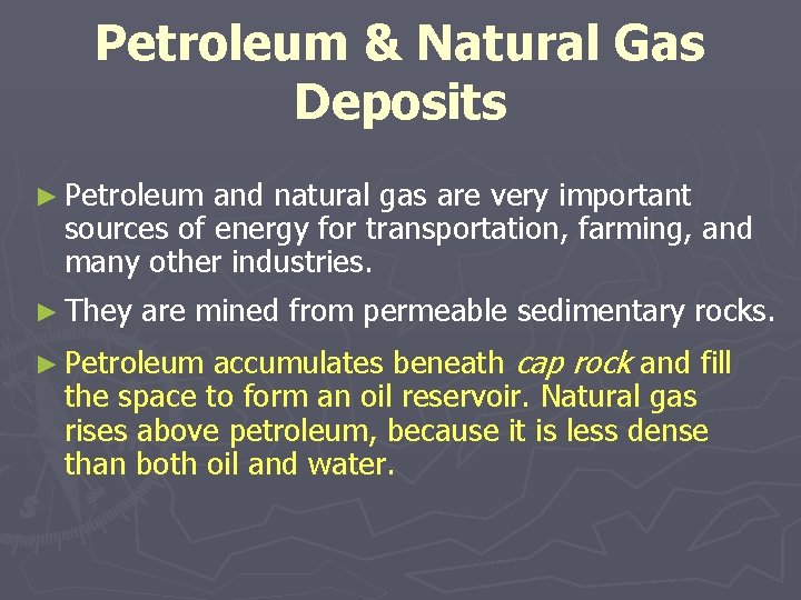 Petroleum & Natural Gas Deposits ► Petroleum and natural gas are very important sources