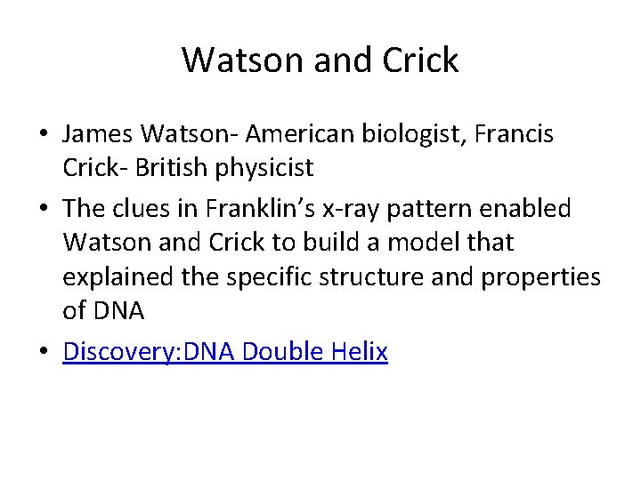 Watson and Crick • James Watson- American biologist, Francis Crick- British physicist • The