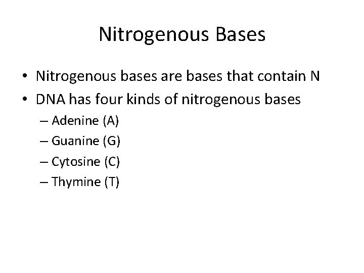 Nitrogenous Bases • Nitrogenous bases are bases that contain N • DNA has four