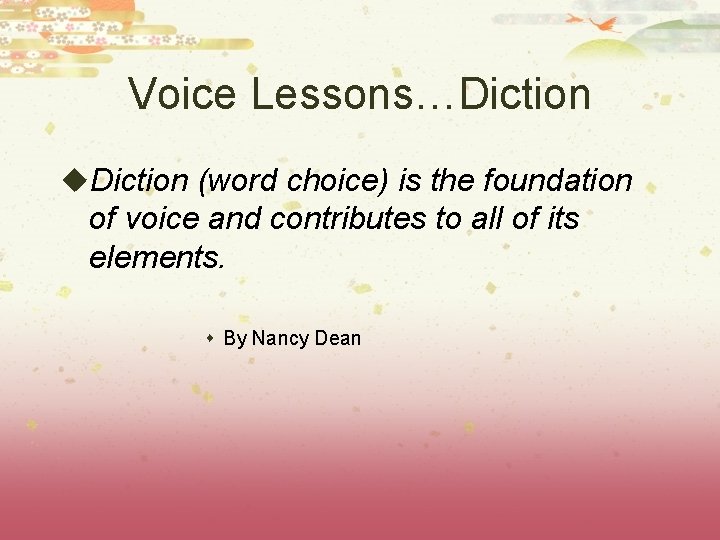 Voice Lessons…Diction u. Diction (word choice) is the foundation of voice and contributes to
