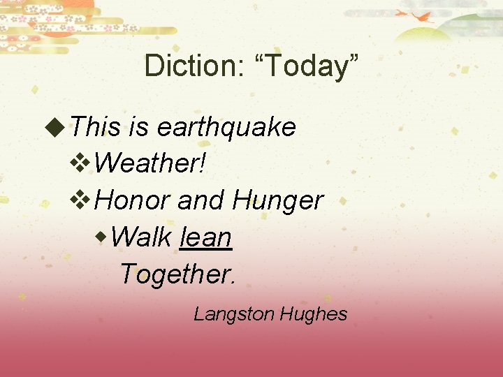 Diction: “Today” u. This is earthquake v. Weather! v. Honor and Hunger w. Walk