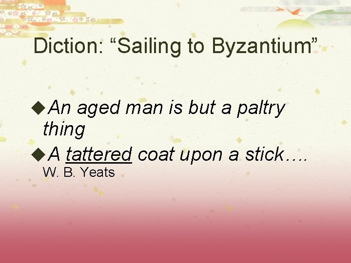 Diction: “Sailing to Byzantium” u. An aged man is but a paltry thing u.