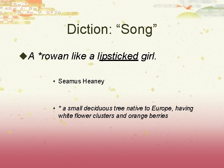 Diction: “Song” u. A *rowan like a lipsticked girl. s Seamus Heaney s *