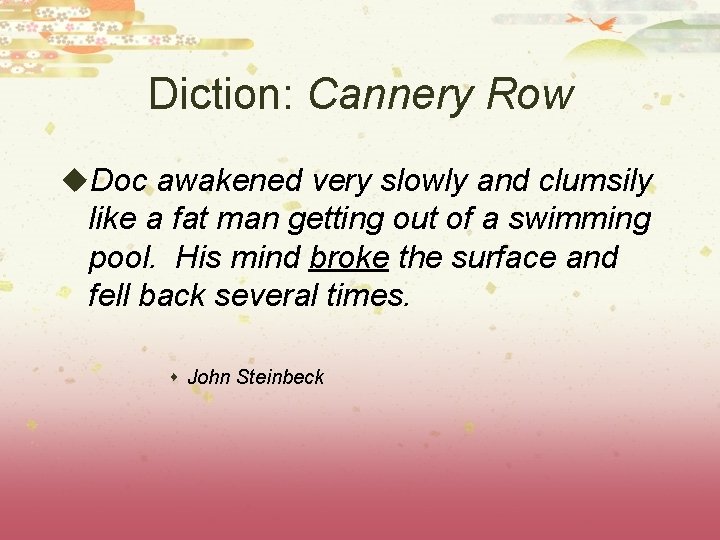 Diction: Cannery Row u. Doc awakened very slowly and clumsily like a fat man
