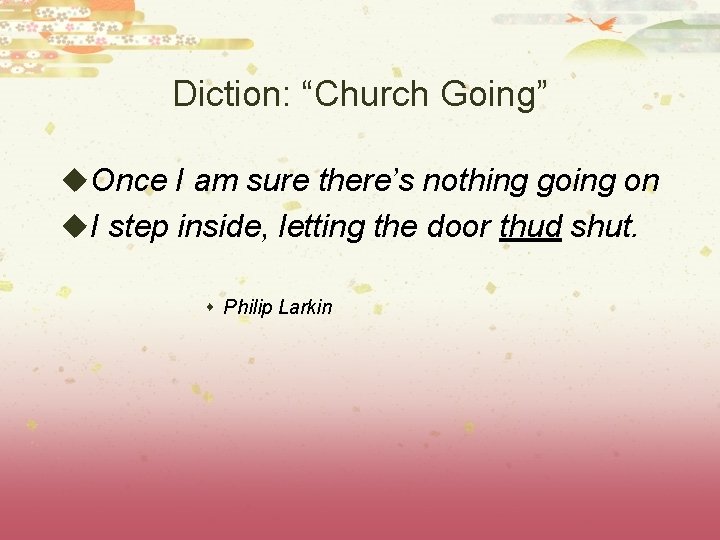Diction: “Church Going” u. Once I am sure there’s nothing going on u. I