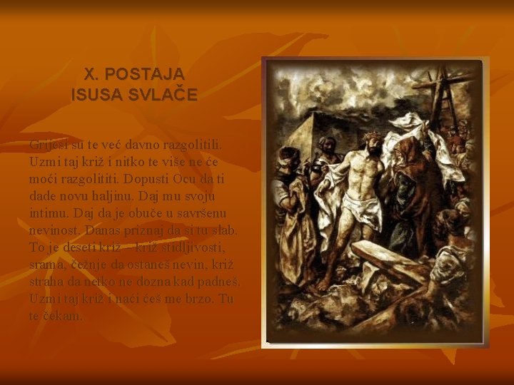 X. POSTAJA ISUSA SVLAČE Grijesi su te već davno razgolitili. Uzmi taj križ i