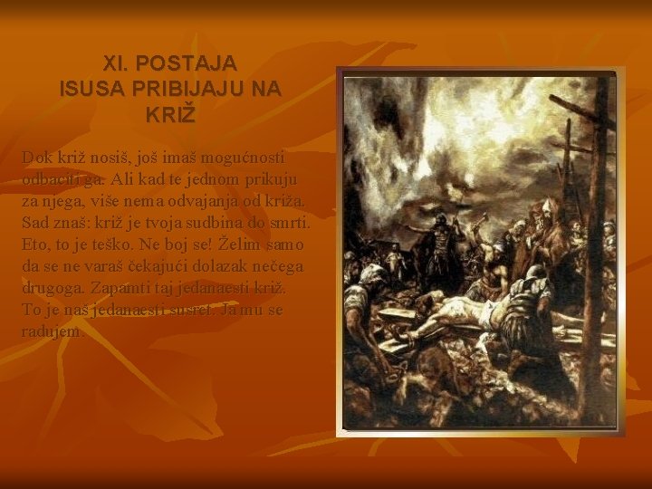 XI. POSTAJA ISUSA PRIBIJAJU NA KRIŽ Dok križ nosiš, još imaš mogućnosti odbaciti ga.