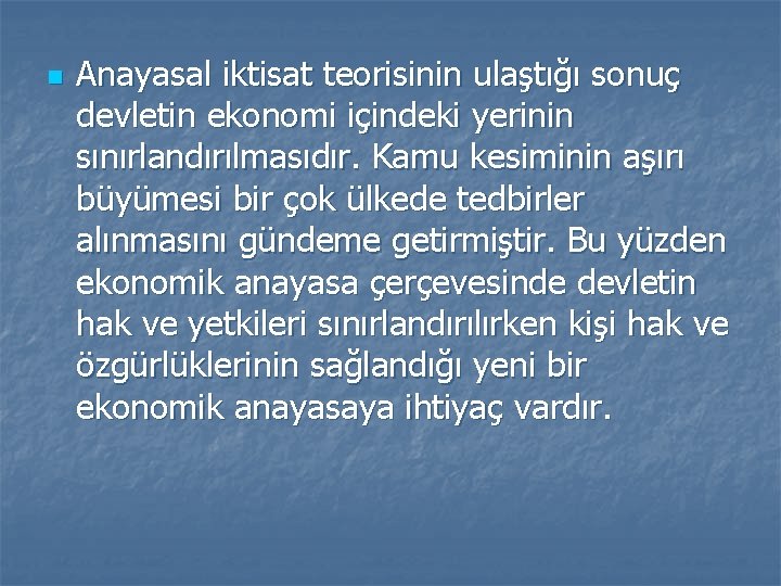 n Anayasal iktisat teorisinin ulaştığı sonuç devletin ekonomi içindeki yerinin sınırlandırılmasıdır. Kamu kesiminin aşırı