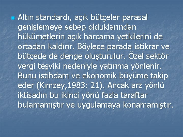 n Altın standardı, açık bütçeler parasal genişlemeye sebep olduklarından hükümetlerin açık harcama yetkilerini de