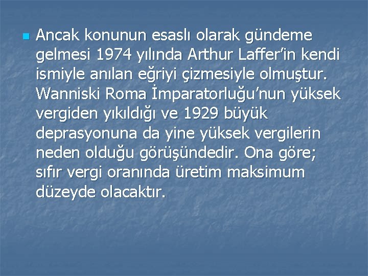 n Ancak konunun esaslı olarak gündeme gelmesi 1974 yılında Arthur Laffer’in kendi ismiyle anılan