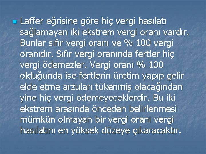 n Laffer eğrisine göre hiç vergi hasılatı sağlamayan iki ekstrem vergi oranı vardır. Bunlar