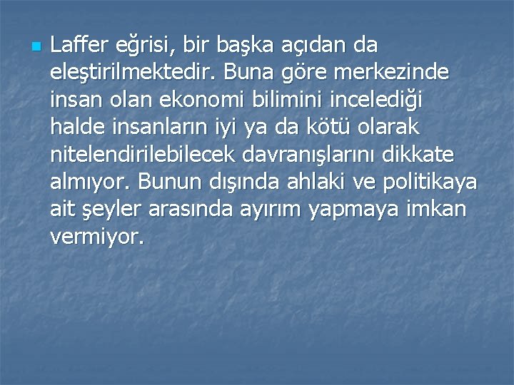 n Laffer eğrisi, bir başka açıdan da eleştirilmektedir. Buna göre merkezinde insan olan ekonomi