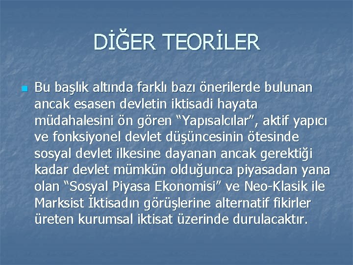 DİĞER TEORİLER n Bu başlık altında farklı bazı önerilerde bulunan ancak esasen devletin iktisadi