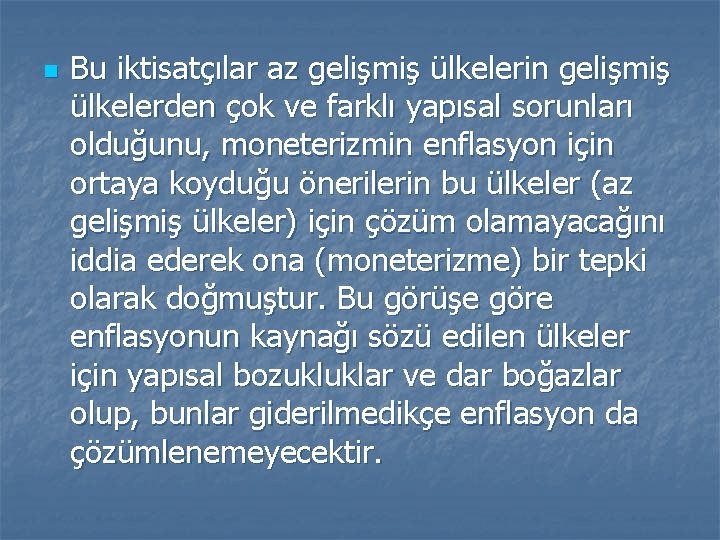 n Bu iktisatçılar az gelişmiş ülkelerin gelişmiş ülkelerden çok ve farklı yapısal sorunları olduğunu,