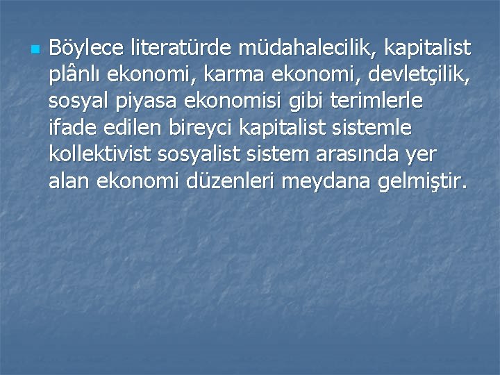 n Böylece literatürde müdahalecilik, kapitalist plânlı ekonomi, karma ekonomi, devletçilik, sosyal piyasa ekonomisi gibi