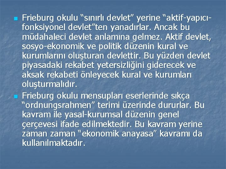 n n Frieburg okulu “sınırlı devlet” yerine “aktif yapıcı fonksiyonel devlet”ten yanadırlar. Ancak bu