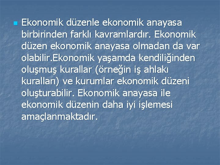 n Ekonomik düzenle ekonomik anayasa birbirinden farklı kavramlardır. Ekonomik düzen ekonomik anayasa olmadan da