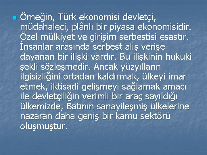 n Örneğin, Türk ekonomisi devletçi, müdahaleci, plânlı bir piyasa ekonomisidir. Özel mülkiyet ve girişim