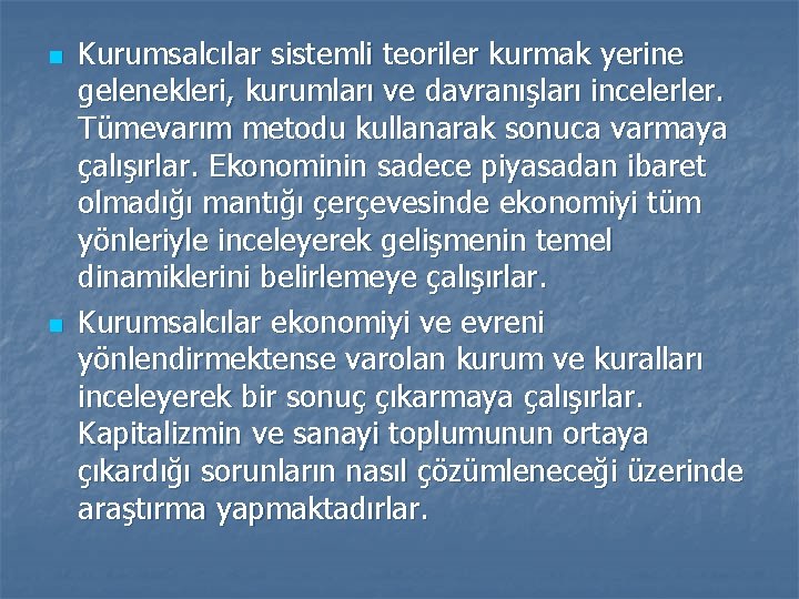 n n Kurumsalcılar sistemli teoriler kurmak yerine gelenekleri, kurumları ve davranışları incelerler. Tümevarım metodu