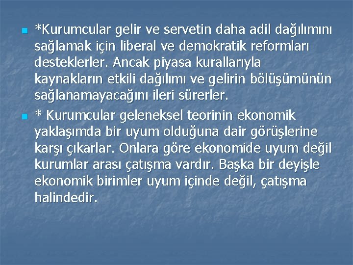 n n *Kurumcular gelir ve servetin daha adil dağılımını sağlamak için liberal ve demokratik