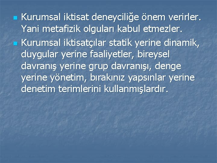 n n Kurumsal iktisat deneyciliğe önem verirler. Yani metafizik olguları kabul etmezler. Kurumsal iktisatçılar