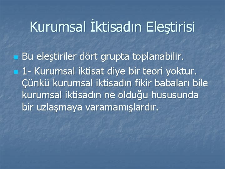 Kurumsal İktisadın Eleştirisi n n Bu eleştiriler dört grupta toplanabilir. 1 Kurumsal iktisat diye