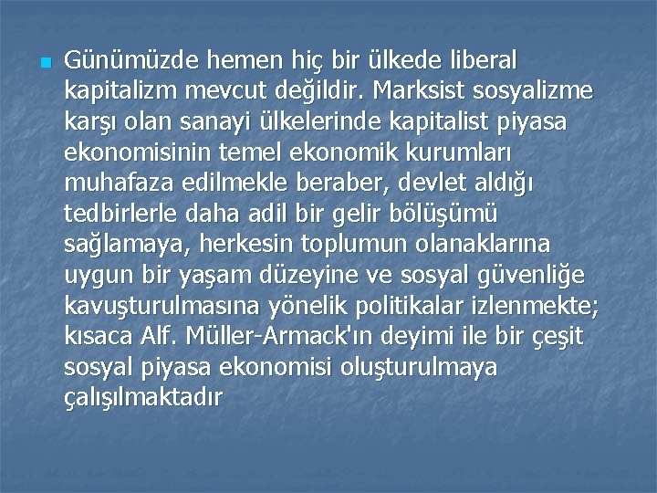 n Günümüzde hemen hiç bir ülkede liberal kapitalizm mevcut değildir. Marksist sosyalizme karşı olan