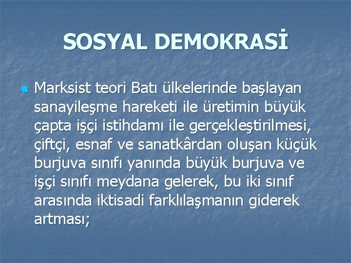 SOSYAL DEMOKRASİ n Marksist teori Batı ülkelerinde başlayan sanayileşme hareketi ile üretimin büyük çapta