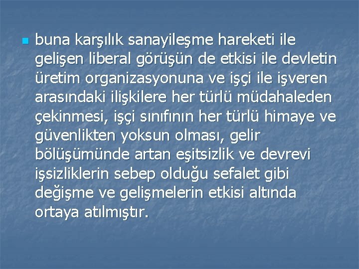 n buna karşılık sanayileşme hareketi ile gelişen liberal görüşün de etkisi ile devletin üretim
