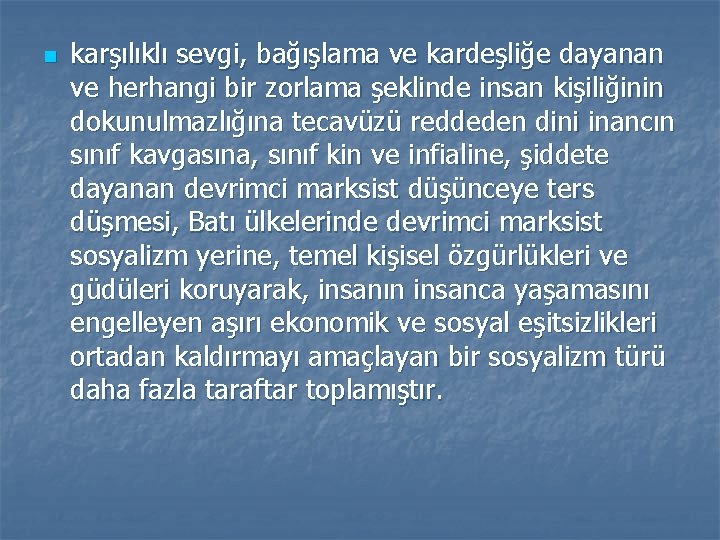 n karşılıklı sevgi, bağışlama ve kardeşliğe dayanan ve herhangi bir zorlama şeklinde insan kişiliğinin