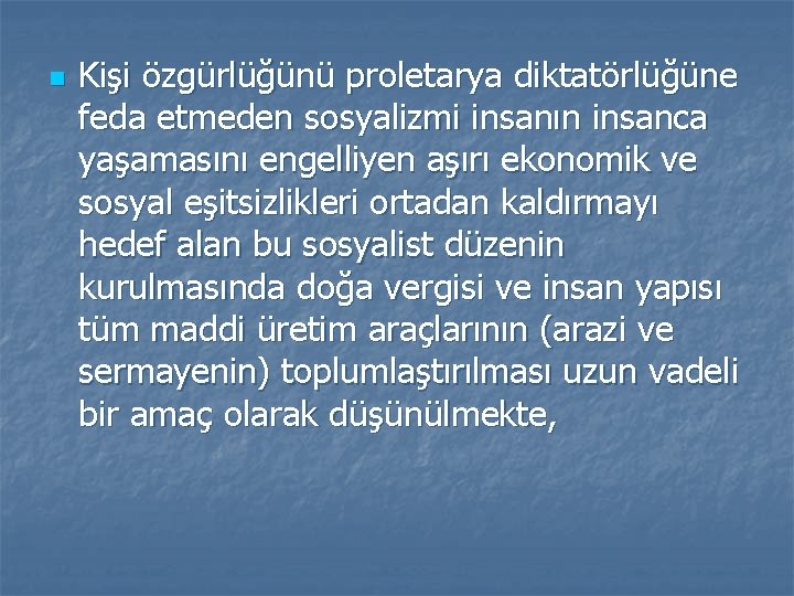 n Kişi özgürlüğünü proletarya diktatörlüğüne feda etmeden sosyalizmi insanın insanca yaşamasını engelliyen aşırı ekonomik