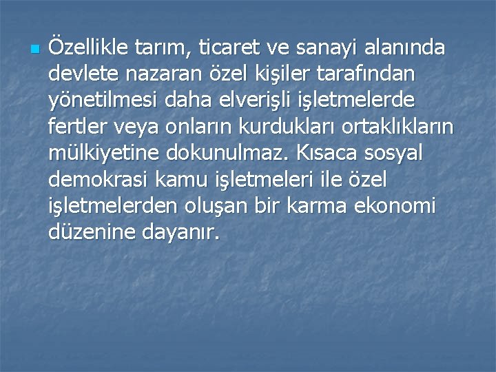 n Özellikle tarım, ticaret ve sanayi alanında devlete nazaran özel kişiler tarafından yönetilmesi daha