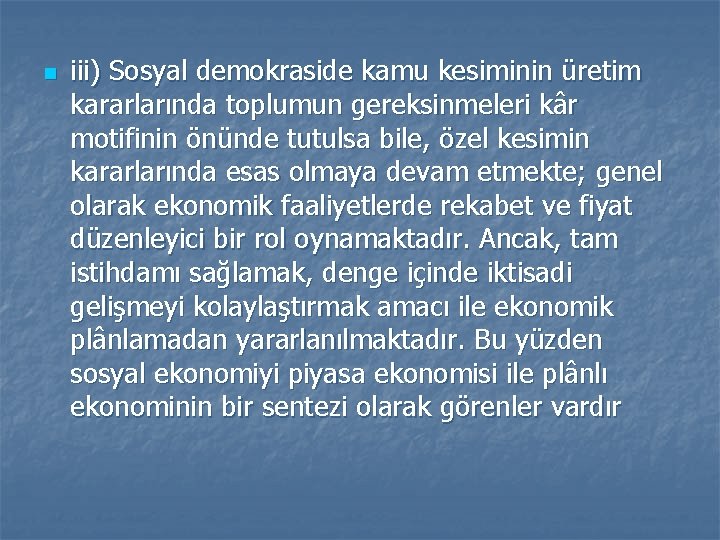 n iii) Sosyal demokraside kamu kesiminin üretim kararlarında toplumun gereksinmeleri kâr motifinin önünde tutulsa