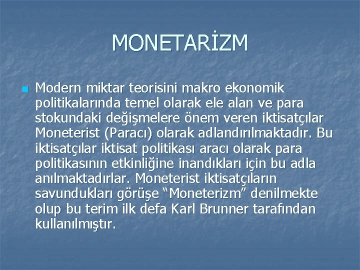 MONETARİZM n Modern miktar teorisini makro ekonomik politikalarında temel olarak ele alan ve para