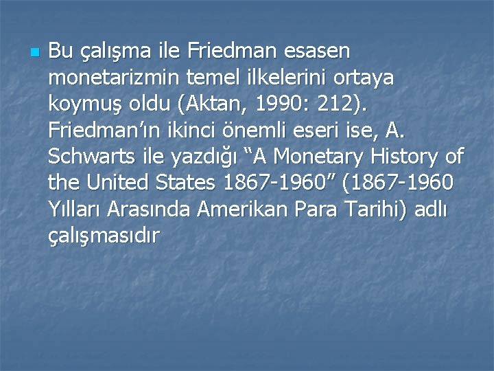 n Bu çalışma ile Friedman esasen monetarizmin temel ilkelerini ortaya koymuş oldu (Aktan, 1990: