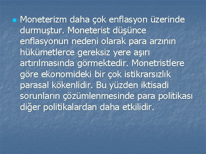 n Moneterizm daha çok enflasyon üzerinde durmuştur. Moneterist düşünce enflasyonun nedeni olarak para arzının