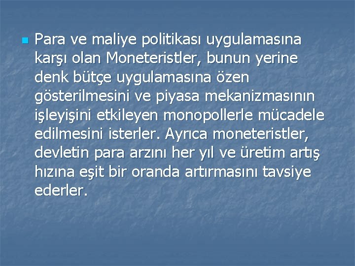 n Para ve maliye politikası uygulamasına karşı olan Moneteristler, bunun yerine denk bütçe uygulamasına