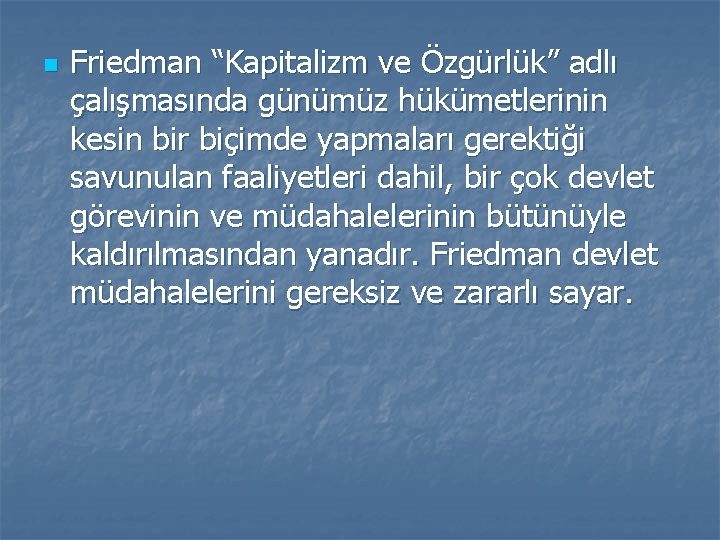 n Friedman “Kapitalizm ve Özgürlük” adlı çalışmasında günümüz hükümetlerinin kesin bir biçimde yapmaları gerektiği