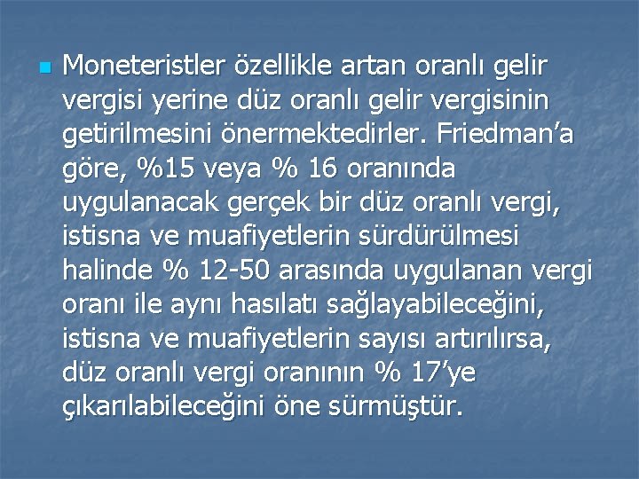 n Moneteristler özellikle artan oranlı gelir vergisi yerine düz oranlı gelir vergisinin getirilmesini önermektedirler.