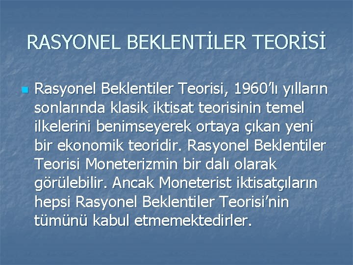 RASYONEL BEKLENTİLER TEORİSİ n Rasyonel Beklentiler Teorisi, 1960’lı yılların sonlarında klasik iktisat teorisinin temel