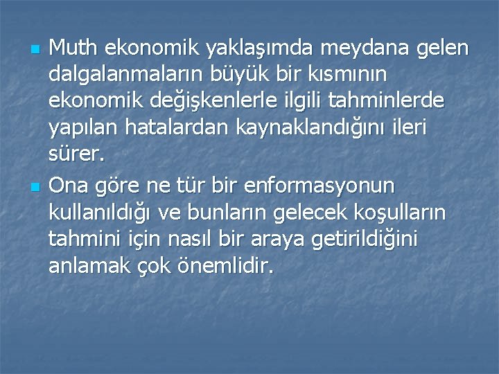 n n Muth ekonomik yaklaşımda meydana gelen dalgalanmaların büyük bir kısmının ekonomik değişkenlerle ilgili