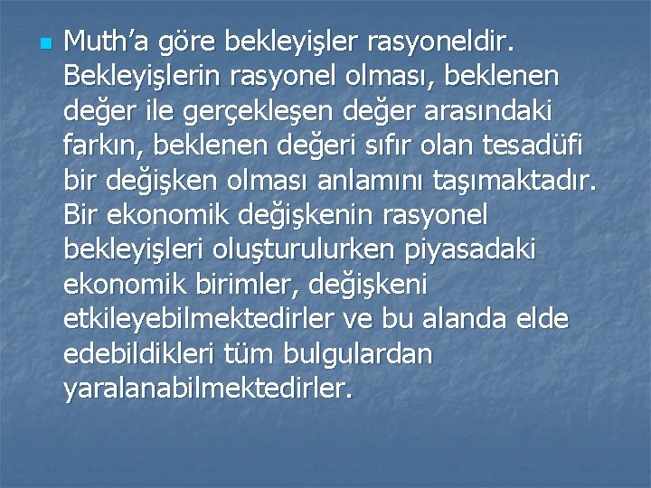 n Muth’a göre bekleyişler rasyoneldir. Bekleyişlerin rasyonel olması, beklenen değer ile gerçekleşen değer arasındaki