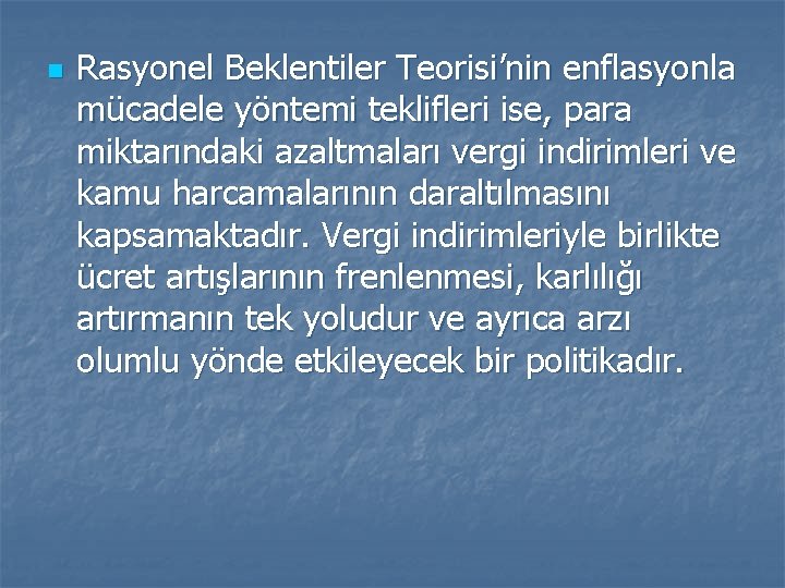 n Rasyonel Beklentiler Teorisi’nin enflasyonla mücadele yöntemi teklifleri ise, para miktarındaki azaltmaları vergi indirimleri