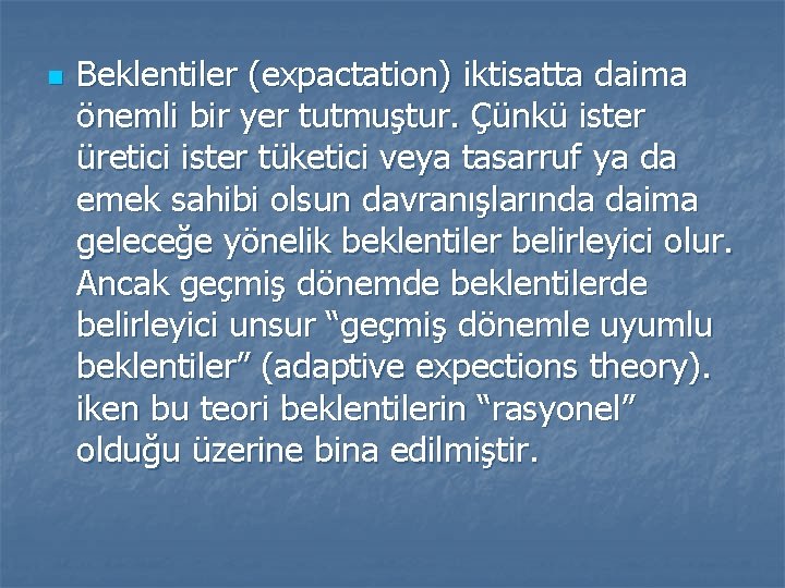 n Beklentiler (expactation) iktisatta daima önemli bir yer tutmuştur. Çünkü ister üretici ister tüketici