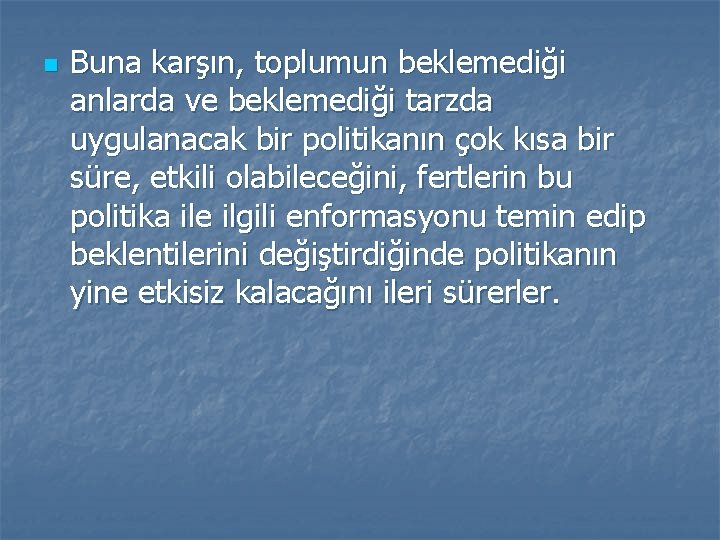 n Buna karşın, toplumun beklemediği anlarda ve beklemediği tarzda uygulanacak bir politikanın çok kısa