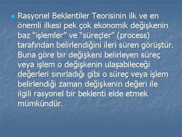 n Rasyonel Beklentiler Teorisinin ilk ve en önemli ilkesi pek çok ekonomik değişkenin baz