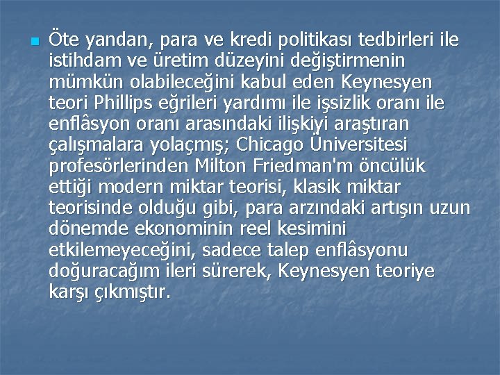 n Öte yandan, para ve kredi politikası tedbirleri ile istihdam ve üretim düzeyini değiştirmenin