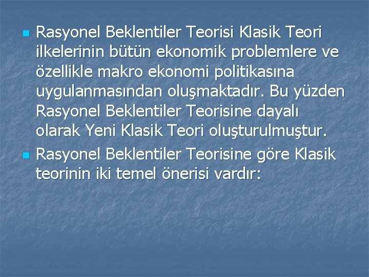 n n Rasyonel Beklentiler Teorisi Klasik Teori ilkelerinin bütün ekonomik problemlere ve özellikle makro