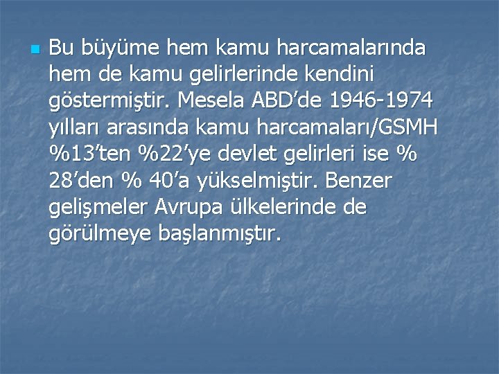 n Bu büyüme hem kamu harcamalarında hem de kamu gelirlerinde kendini göstermiştir. Mesela ABD’de