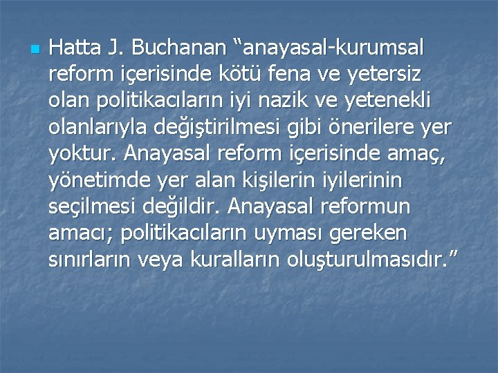 n Hatta J. Buchanan “anayasal kurumsal reform içerisinde kötü fena ve yetersiz olan politikacıların